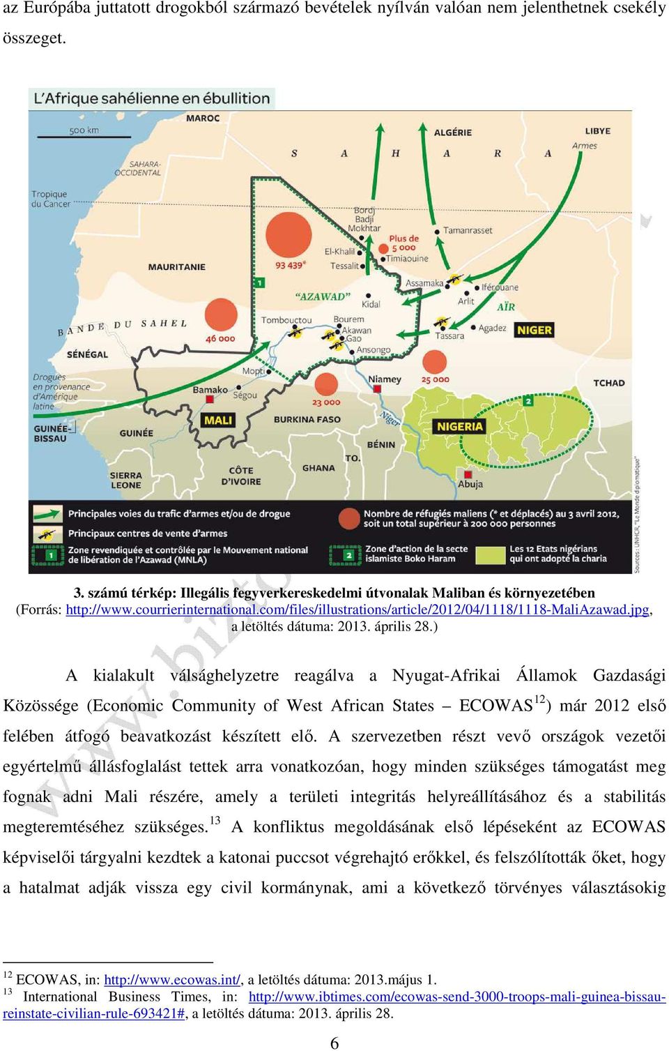 jpg, a letöltés ) A kialakult válsághelyzetre reagálva a Nyugat-Afrikai Államok Gazdasági Közössége (Economic Community of West African States ECOWAS 12 ) már 2012 első felében átfogó beavatkozást