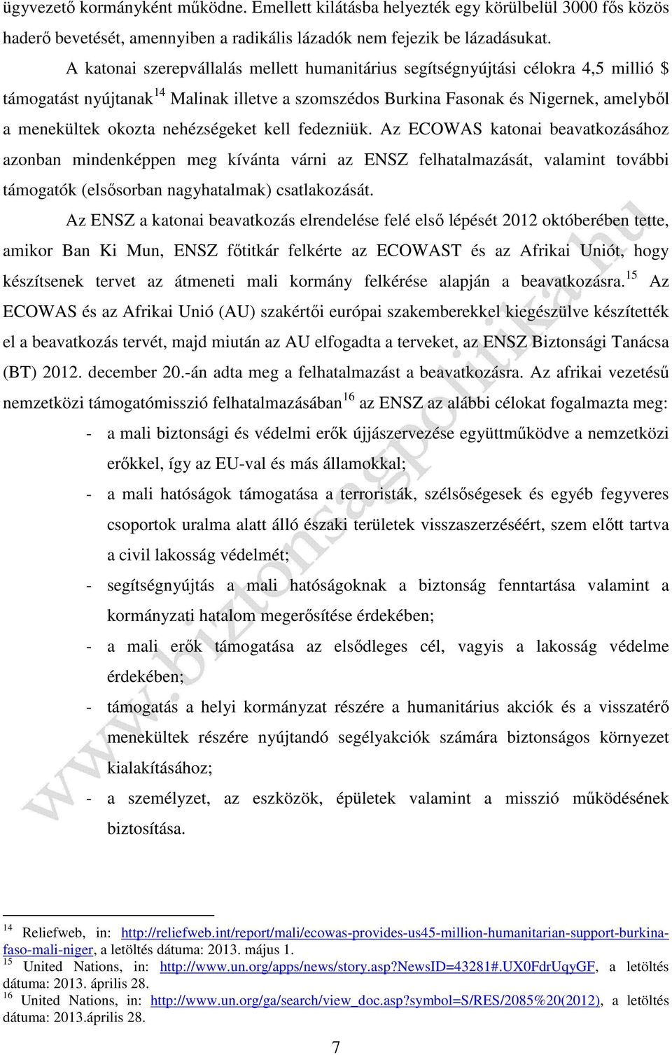 nehézségeket kell fedezniük. Az ECOWAS katonai beavatkozásához azonban mindenképpen meg kívánta várni az ENSZ felhatalmazását, valamint további támogatók (elsősorban nagyhatalmak) csatlakozását.