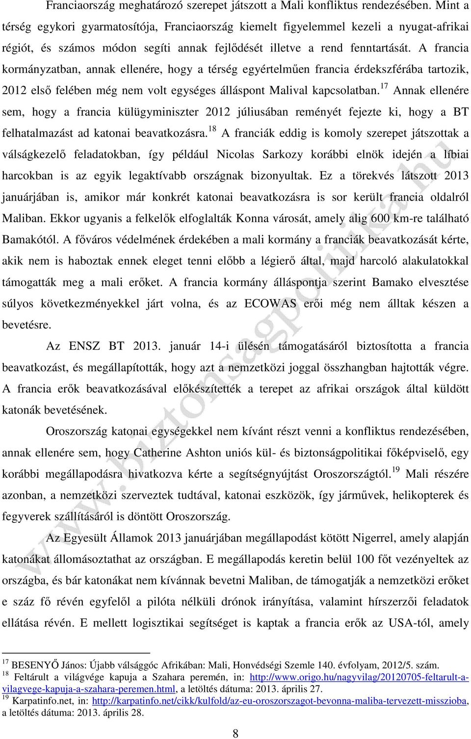 A francia kormányzatban, annak ellenére, hogy a térség egyértelműen francia érdekszférába tartozik, 2012 első felében még nem volt egységes álláspont Malival kapcsolatban.