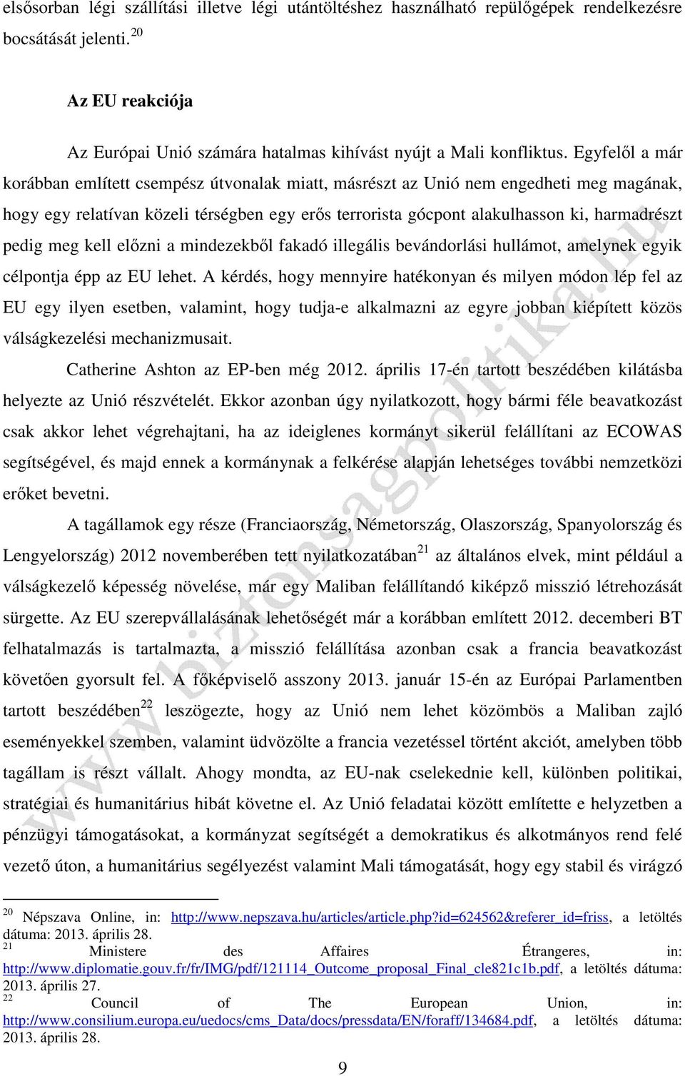 pedig meg kell előzni a mindezekből fakadó illegális bevándorlási hullámot, amelynek egyik célpontja épp az EU lehet.