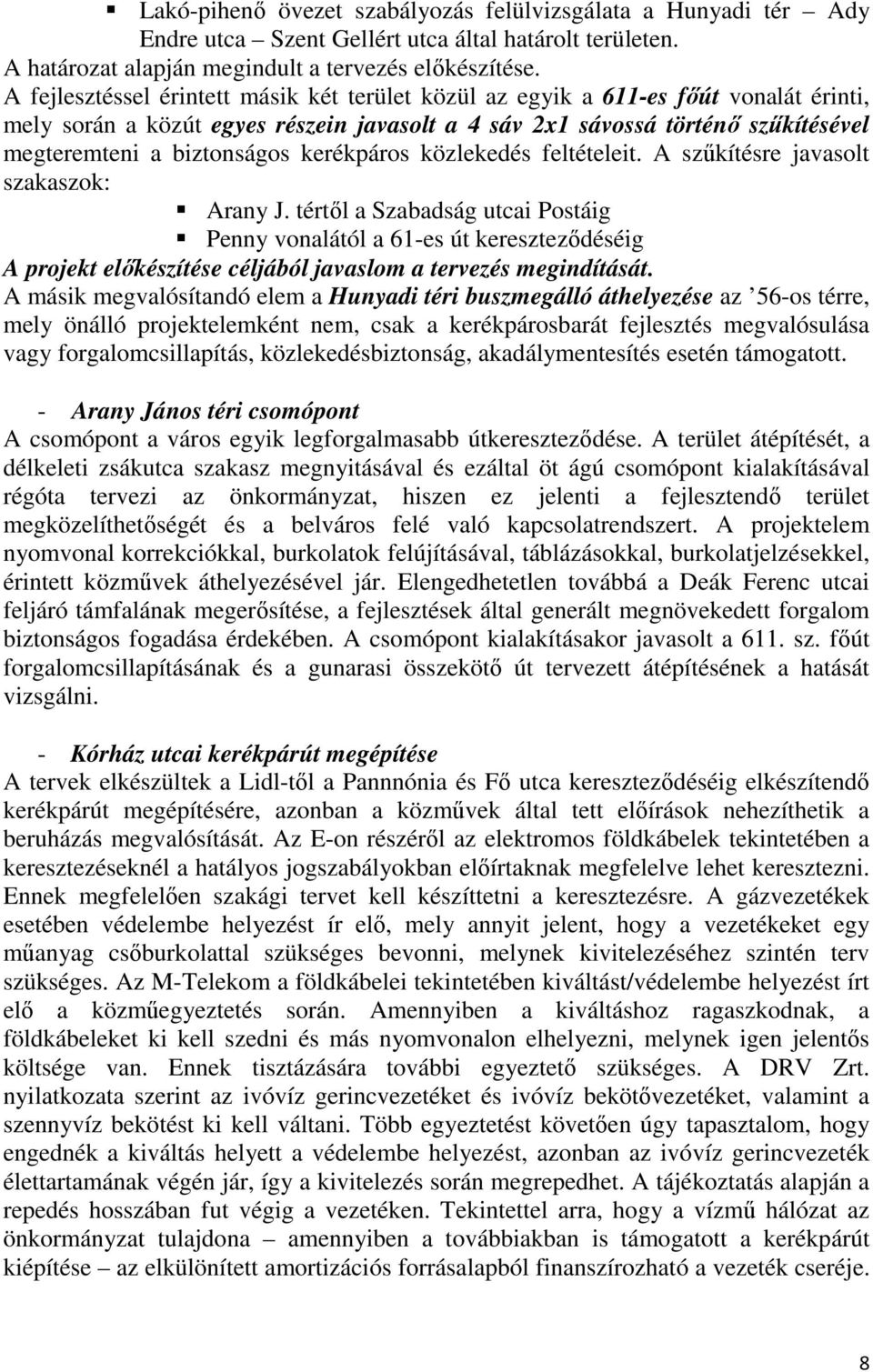 kerékpáros közlekedés feltételeit. A szűkítésre javasolt szakaszok: Arany J.