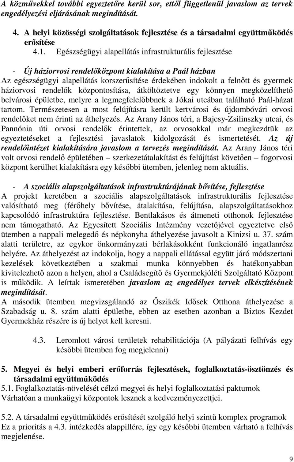 Egészségügyi alapellátás infrastrukturális fejlesztése - Új háziorvosi rendelőközpont kialakítása a Paál házban Az egészségügyi alapellátás korszerűsítése érdekében indokolt a felnőtt és gyermek