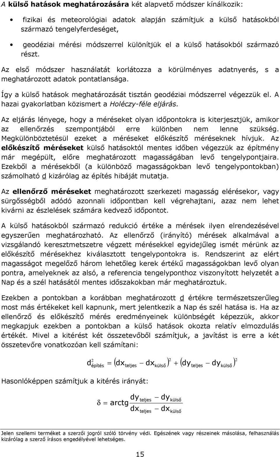 Így a külsı hatások meghatározását tisztán geodéziai módszerrel végezzük el. A hazai gyakorlatban közismert a Holéczy-féle eljárás.