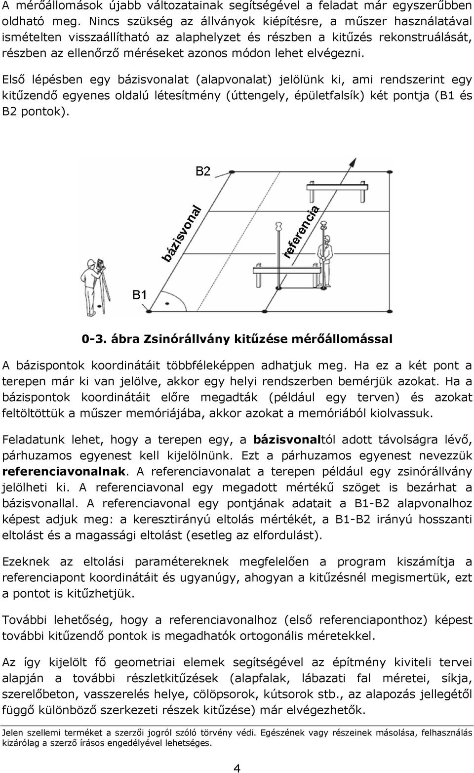 elvégezni. Elsı lépésben egy bázisvonalat (alapvonalat) jelölünk ki, ami rendszerint egy kitőzendı egyenes oldalú létesítmény (úttengely, épületfalsík) két pontja (B1 és B2 pontok). 0-3.