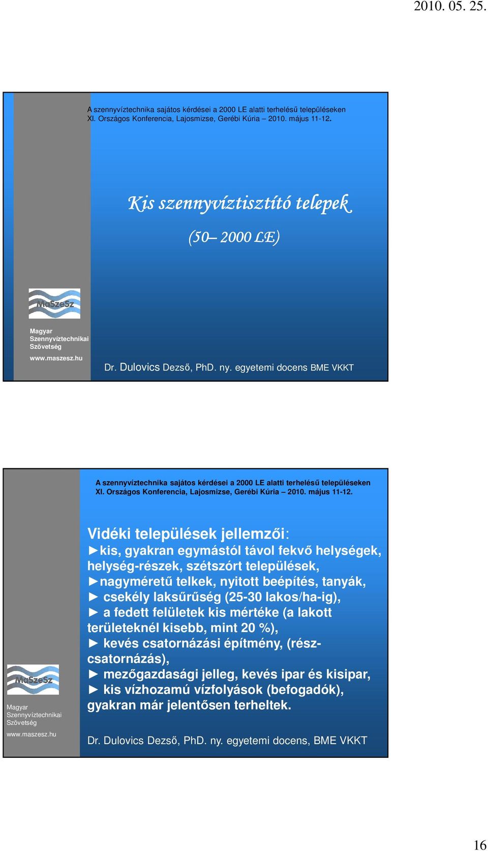 települések, nagymérető telkek, nyitott beépítés, tanyák, csekély laksőrőség (25-30 lakos/ha-ig), a fedett felületek kis mértéke (a