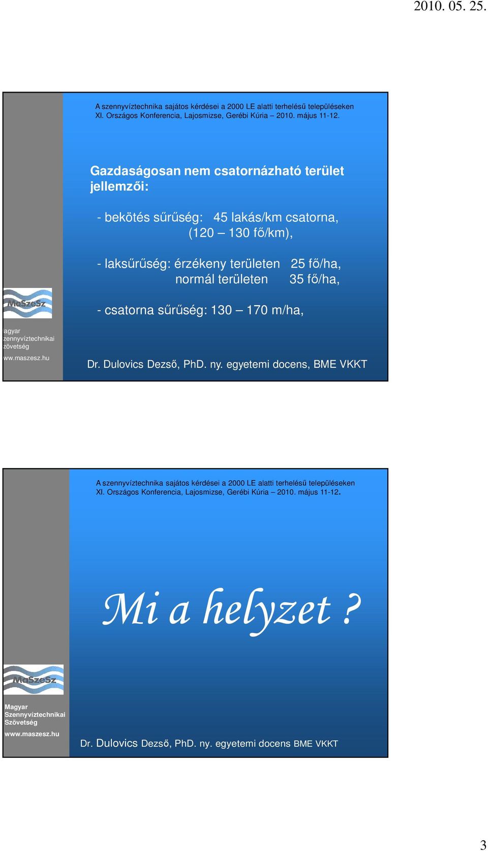 területen 25 fı/ha, normál területen 35 fı/ha, - csatorna sőrőség: 130