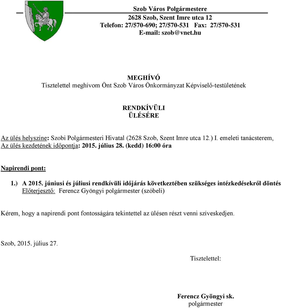 12.) I. emeleti tanácsterem, Az ülés kezdetének időpontja: 2015. július 28. (kedd) 16:00 óra Napirendi pont: 1.) A 2015.