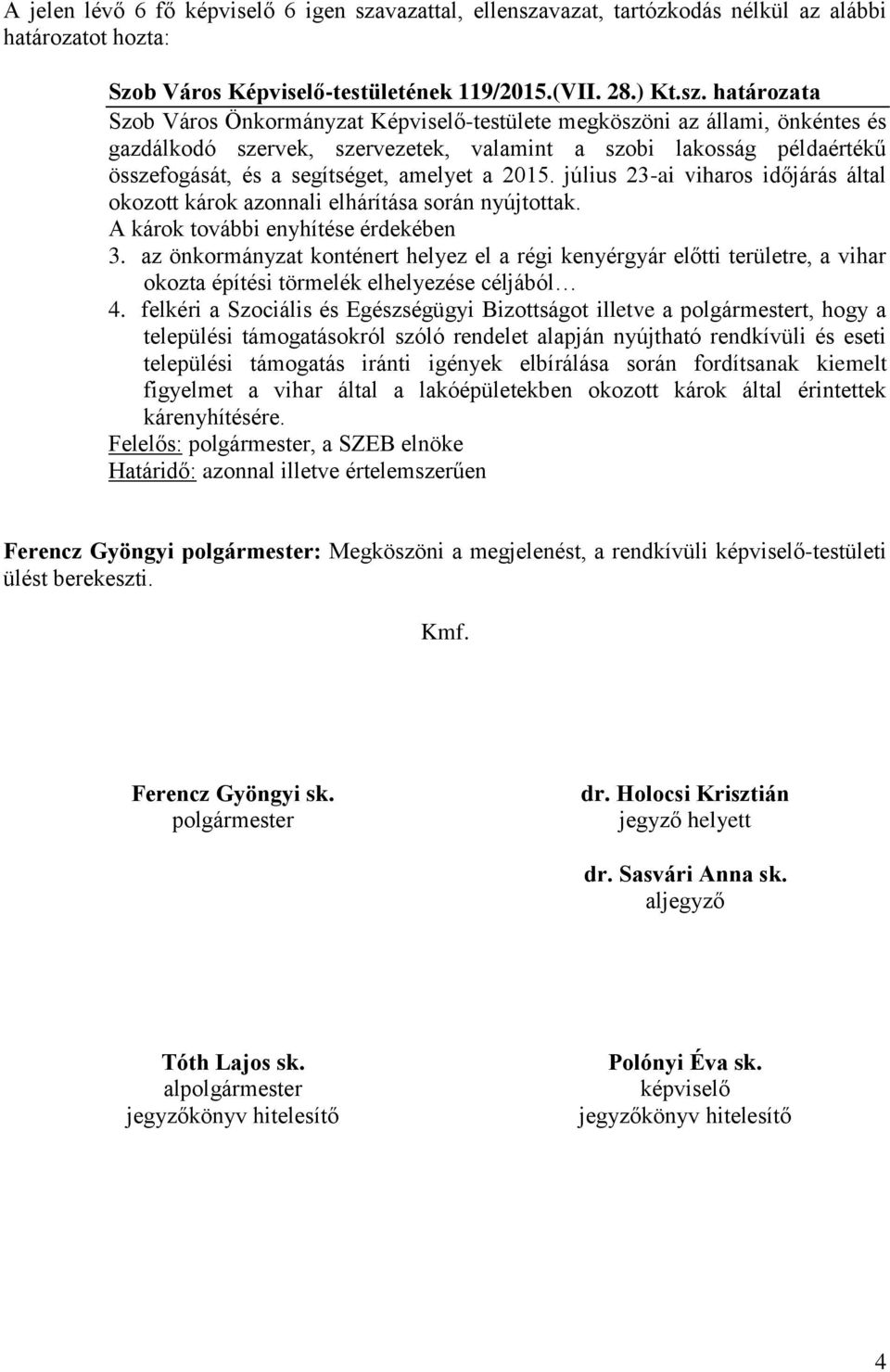 vazat, tartózkodás nélkül az alábbi határozatot hozta: Szob Város Képviselő-testületének 119/2015.(VII. 28.) Kt.sz.