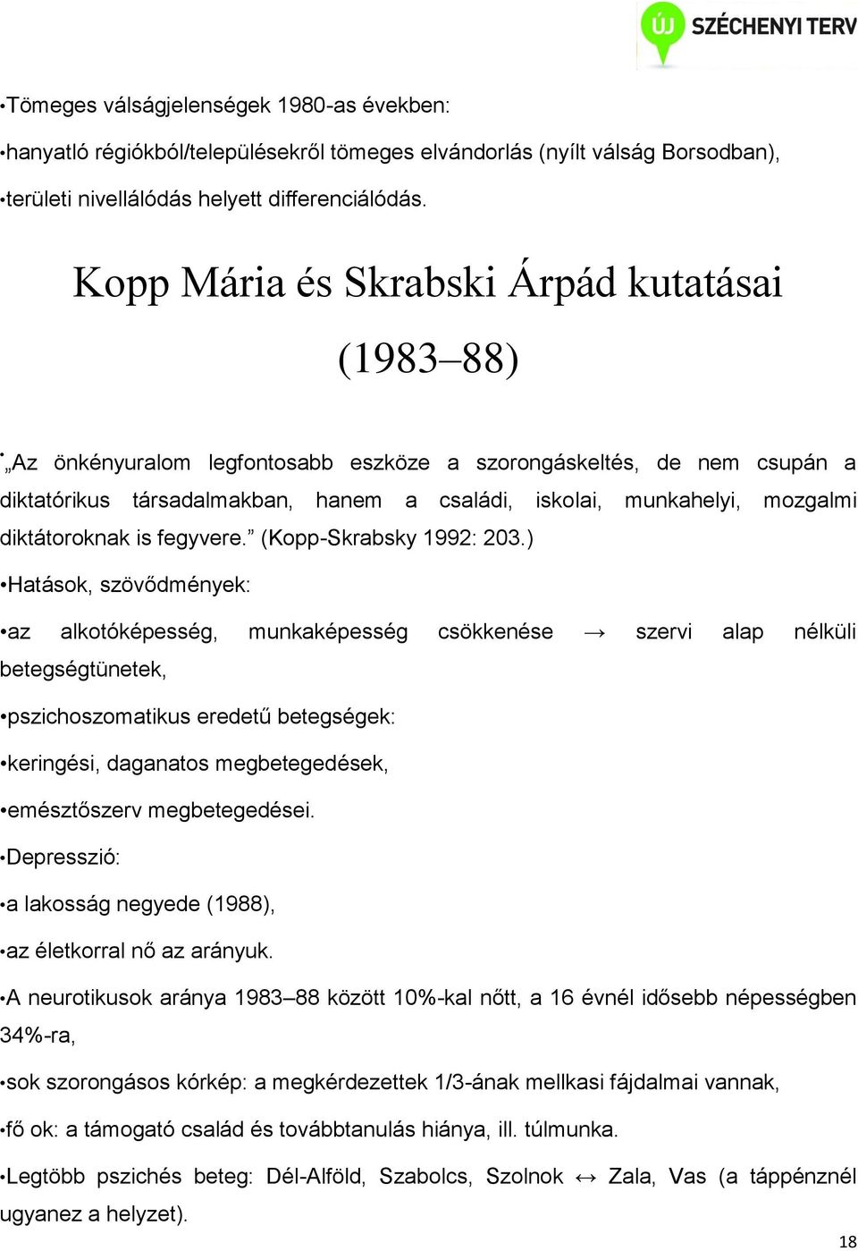 diktátoroknak is fegyvere. (Kopp-Skrabsky 1992: 203.