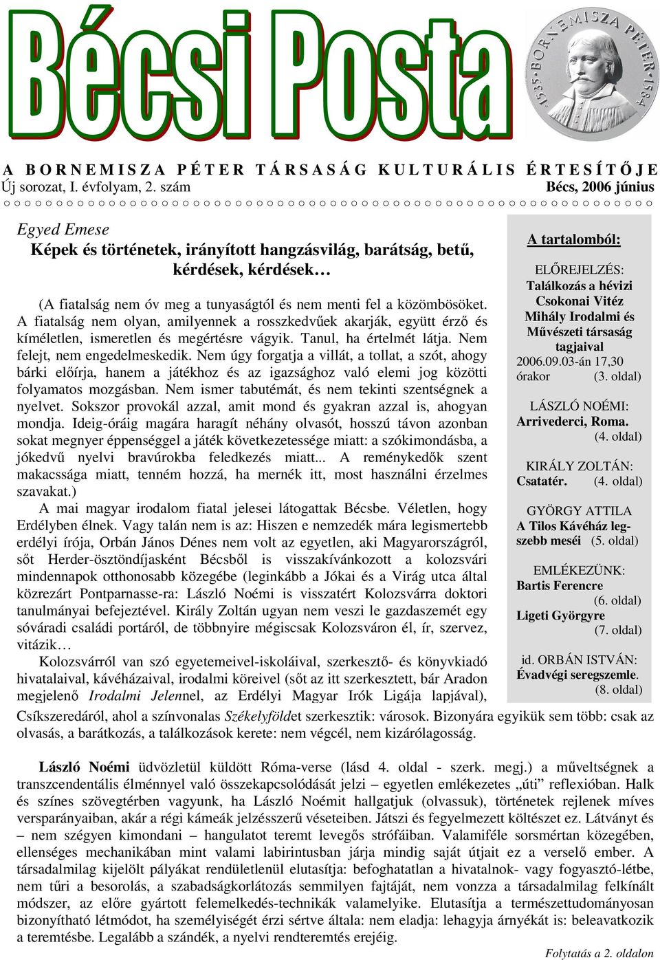 A fiatalság nem olyan, amilyennek a rosszkedvűek akarják, együtt érző és kíméletlen, ismeretlen és megértésre vágyik. Tanul, ha értelmét látja. Nem felejt, nem engedelmeskedik.