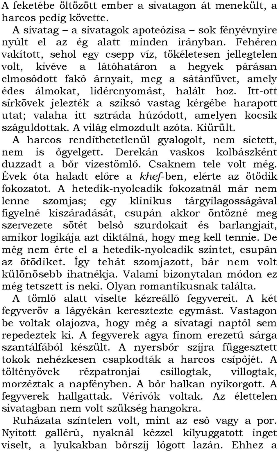 Itt-ott sírkövek jelezték a sziksó vastag kérgébe harapott utat; valaha itt sztráda húzódott, amelyen kocsik száguldottak. A világ elmozdult azóta. Kiürült.