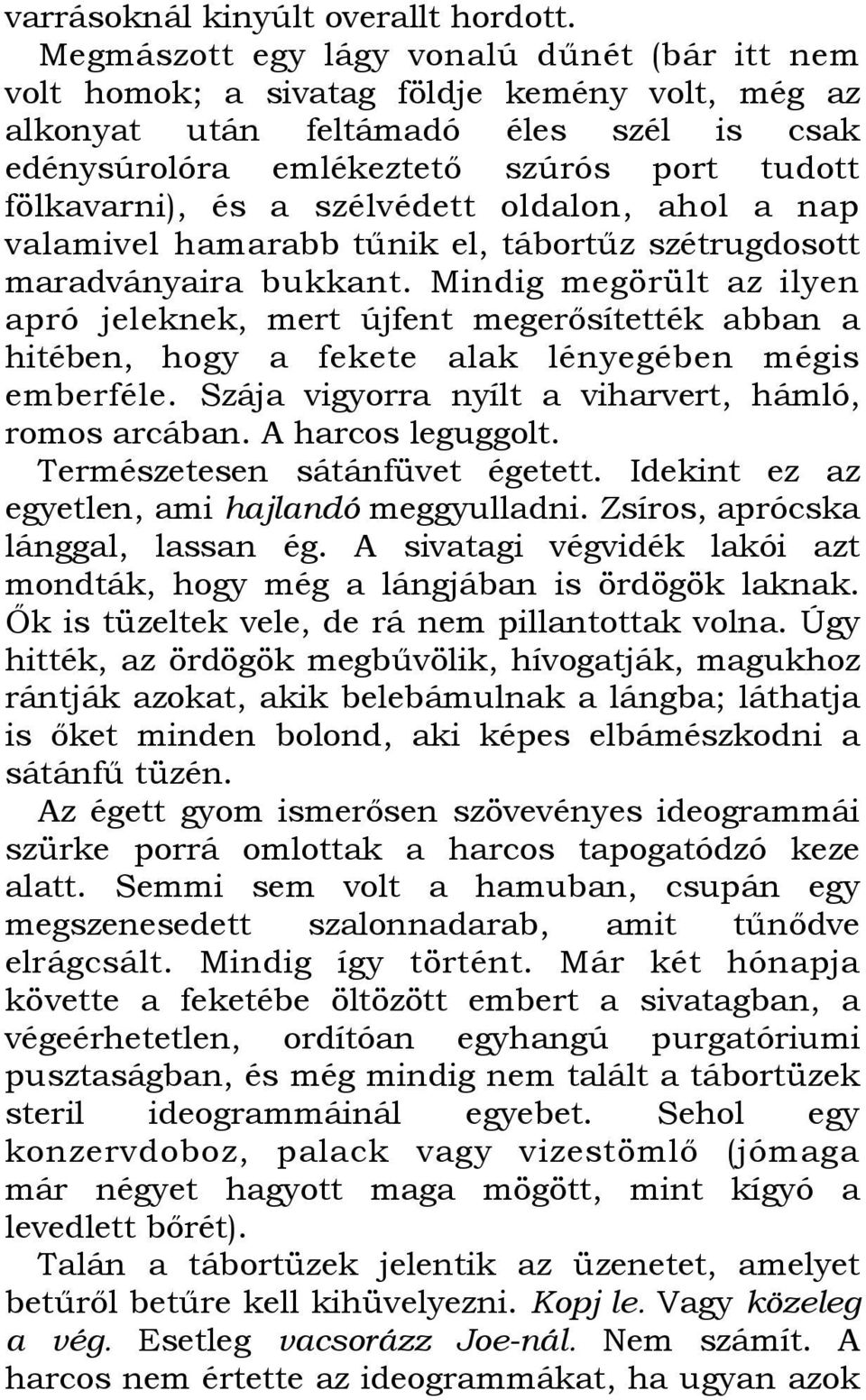 szélvédett oldalon, ahol a nap valamivel hamarabb tőnik el, tábortőz szétrugdosott maradványaira bukkant.