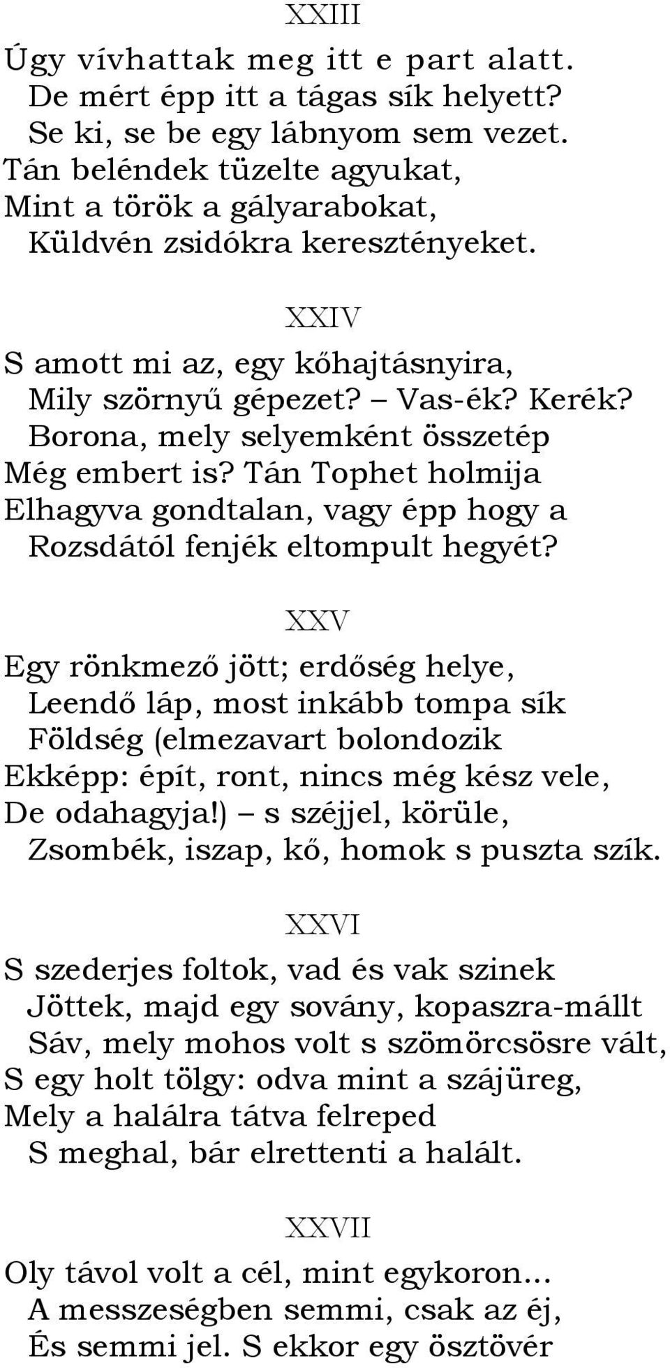 Borona, mely selyemként összetép Még embert is? Tán Tophet holmija Elhagyva gondtalan, vagy épp hogy a Rozsdától fenjék eltompult hegyét?