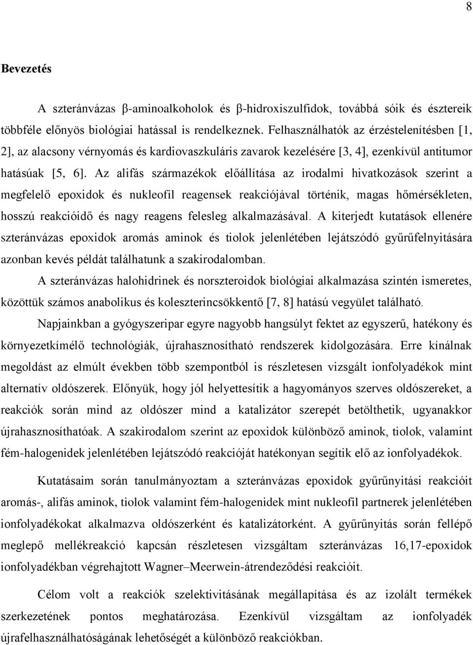 Az alifás származékok előállítása az irodalmi hivatkozások szerint a megfelelő epoxidok és nukleofil reagensek reakciójával történik, magas hőmérsékleten, hosszú reakcióidő és nagy reagens felesleg