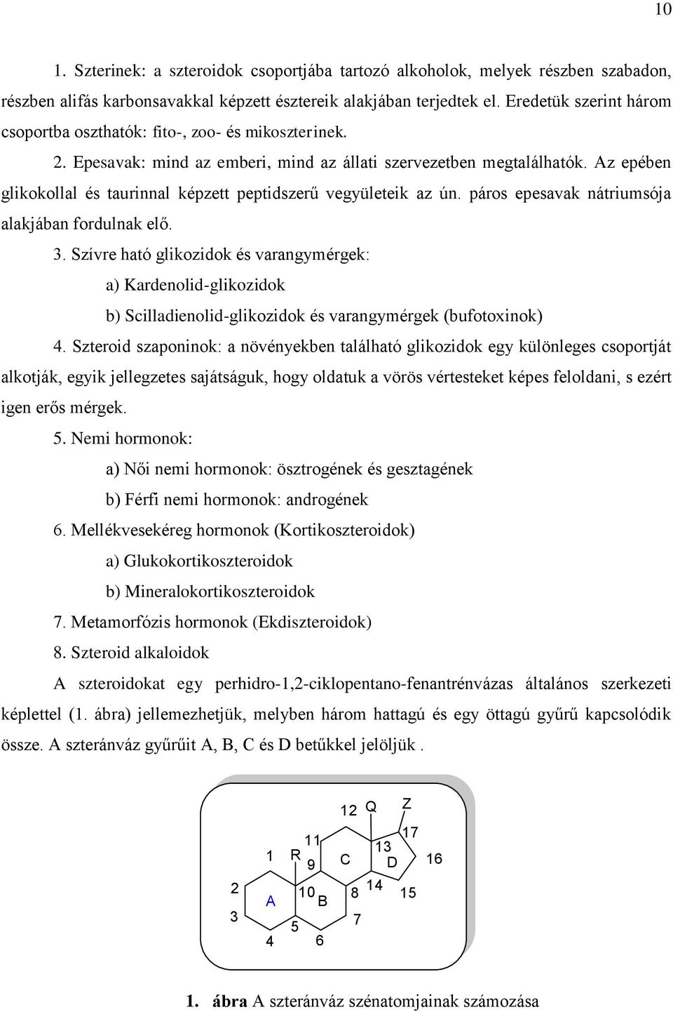 Az epében glikokollal és taurinnal képzett peptidszerű vegyületeik az ún. páros epesavak nátriumsója alakjában fordulnak elő. 3.