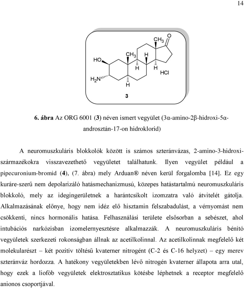 visszavezethető vegyületet találhatunk. Ilyen vegyület például a pipecuronium-bromid (4), (7. ábra) mely Arduan néven kerül forgalomba [14].