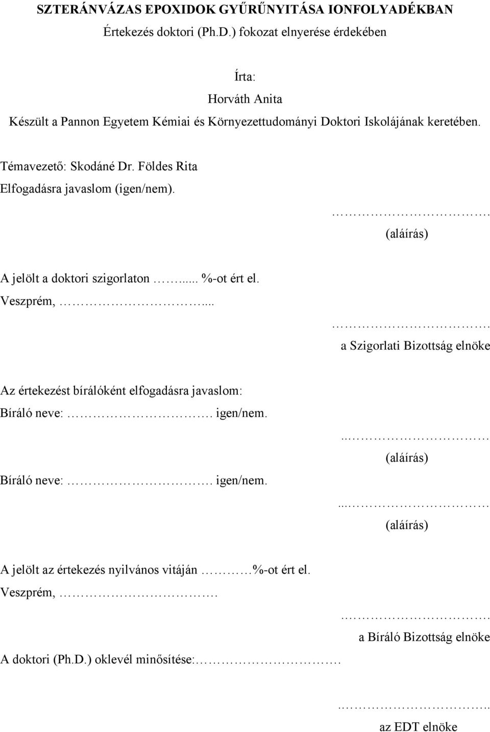 ... a Szigorlati Bizottság elnöke Az értekezést bírálóként elfogadásra javaslom: Bíráló neve:. igen/nem. Bíráló neve:. igen/nem... (aláírás).