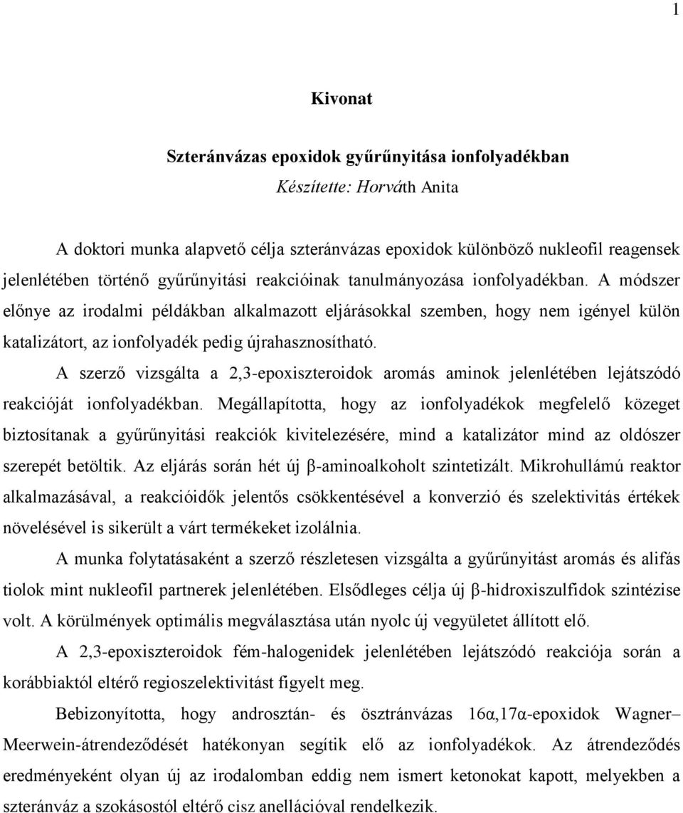 A módszer előnye az irodalmi példákban alkalmazott eljárásokkal szemben, hogy nem igényel külön katalizátort, az ionfolyadék pedig újrahasznosítható.