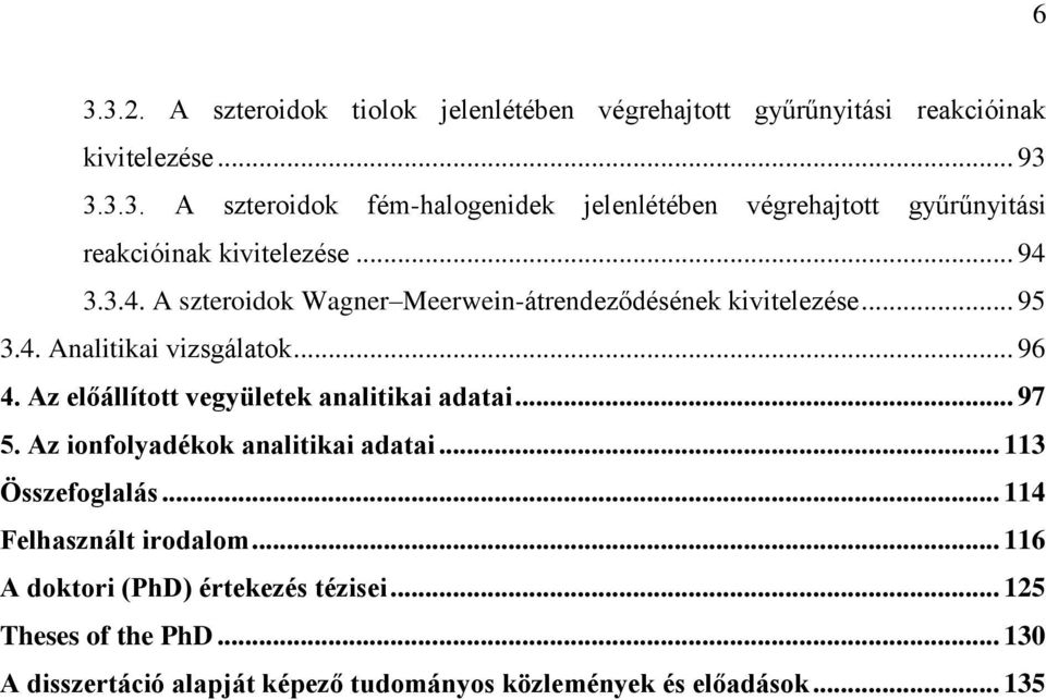 Az előállított vegyületek analitikai adatai... 97 5. Az ionfolyadékok analitikai adatai... 113 Összefoglalás... 114 Felhasznált irodalom.