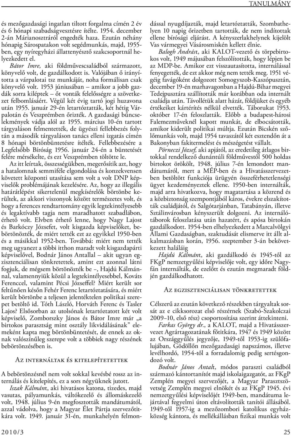 Bátor Imre, aki földművescsaládból származott, könyvelő volt, de gazdálkodott is. Valójában ő irányította a várpalotai tsz munkáját, noha formálisan csak könyvelő volt.