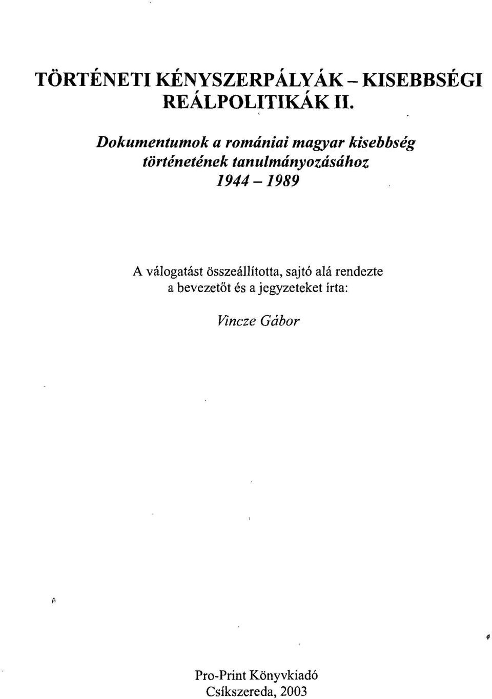 tanulmányozásához 1944-1989 A válogatást összeállította, sajtó alá