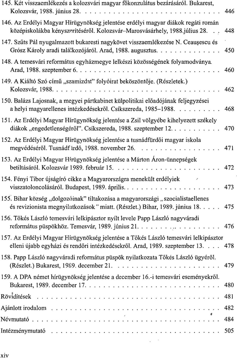 Szűts Pál nyugalmazott bukaresti nagykövet visszaemlékezése N. Ceausescu és Grósz Károly aradi találkozójáról. Arad, 1988. augusztus 450 148.