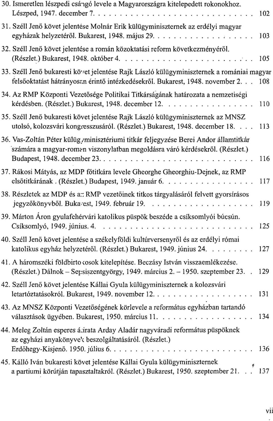 Széli Jenő követ jelentése a román közoktatási reform következményéről. (Részlet.) Bukarest, 1948. október 4. 105 33.