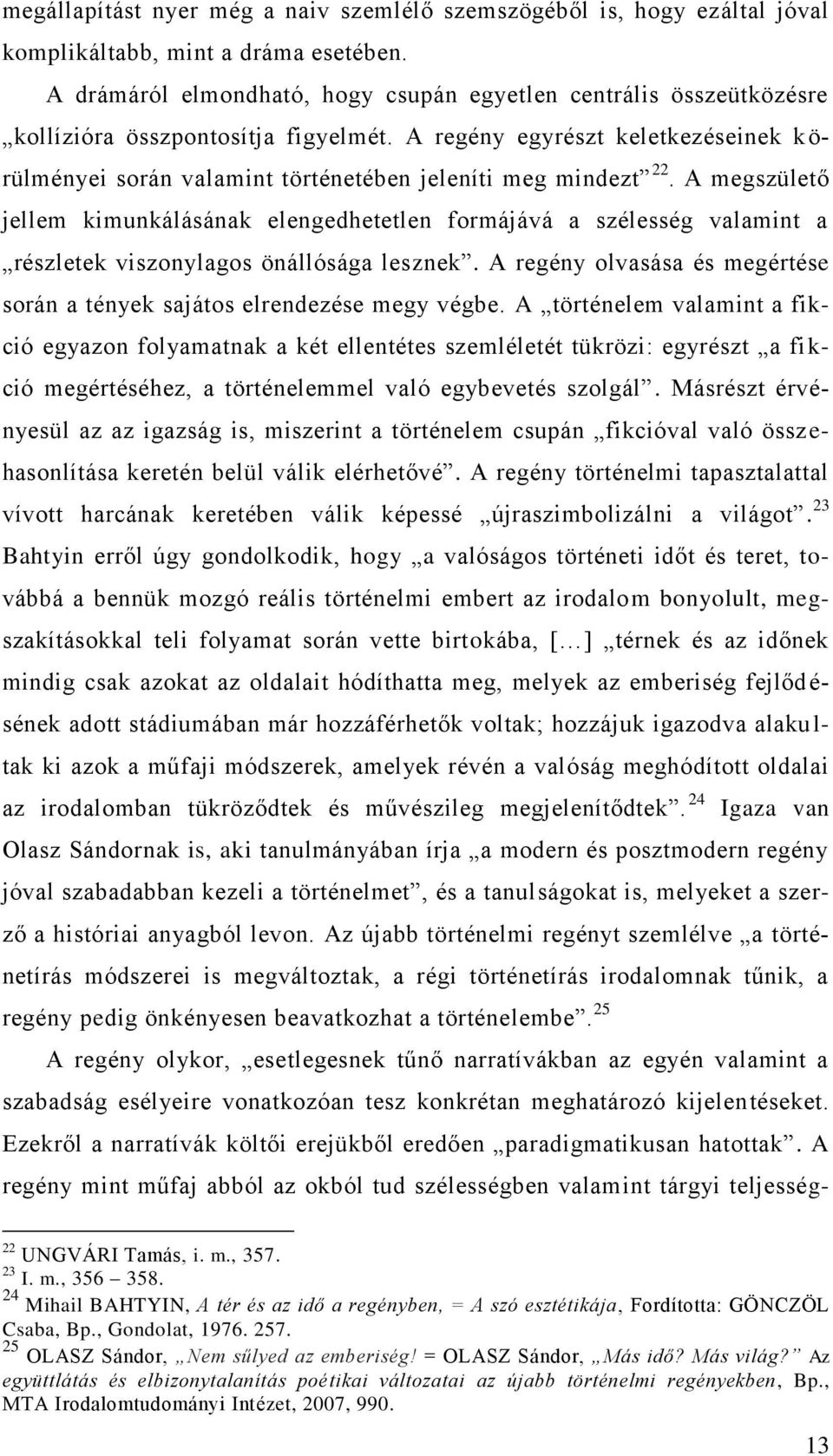 A regény egyrészt keletkezéseinek k ö- rülményei során valamint történetében jeleníti meg mindezt 22.