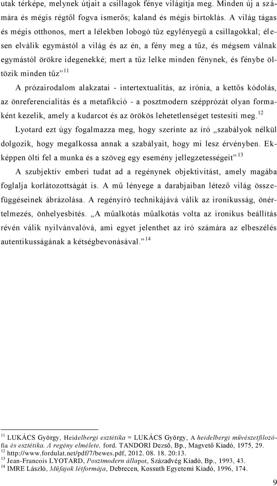 mert a tűz lelke minden fénynek, és fénybe öltözik minden tűz 11 A prózairodalom alakzatai - intertextualitás, az irónia, a kettős kódolás, az önreferencialitás és a metafikció - a posztmodern