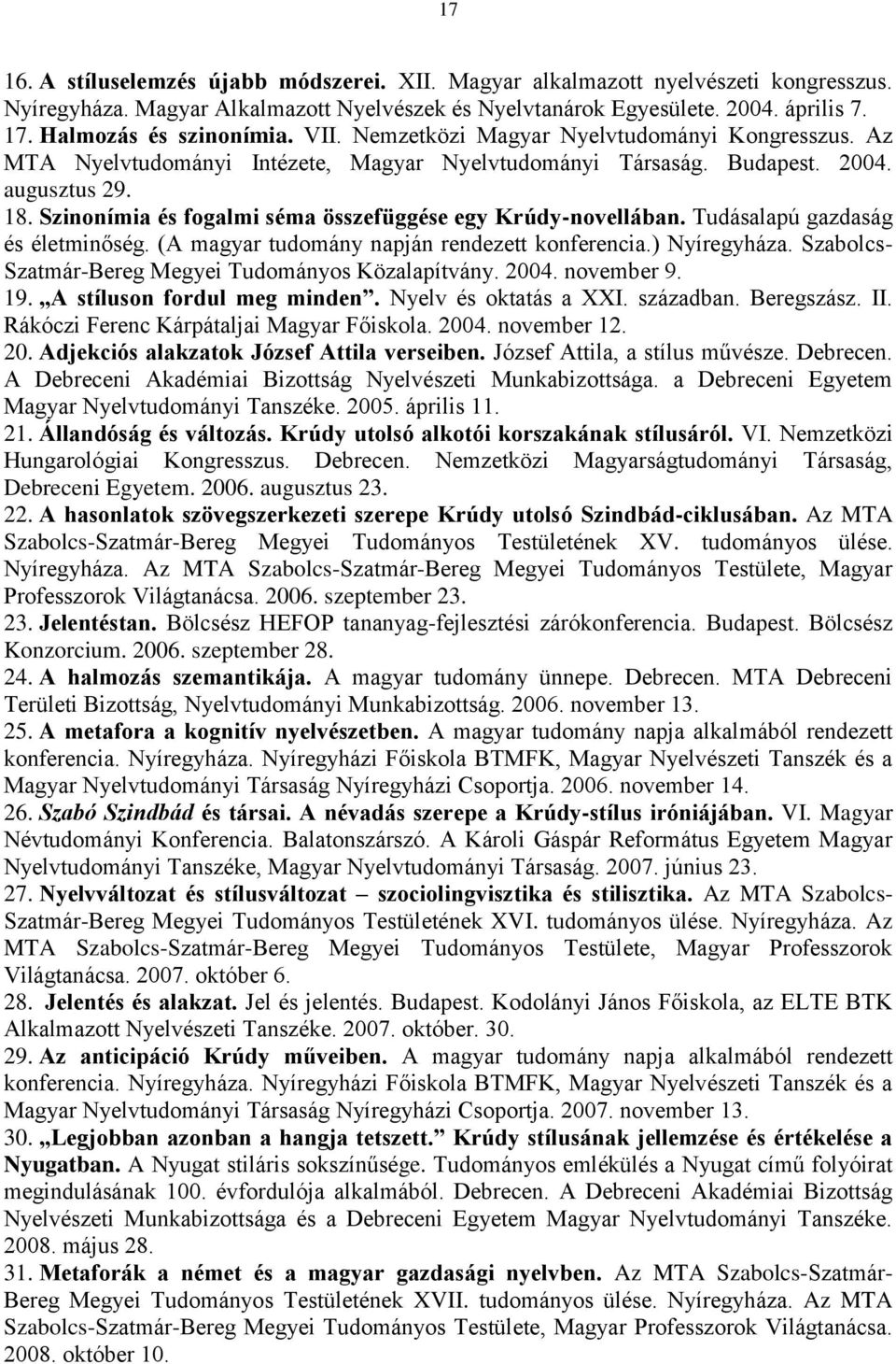 Szinonímia és fogalmi séma összefüggése egy Krúdy-novellában. Tudásalapú gazdaság és életminőség. (A magyar tudomány napján rendezett konferencia.) Nyíregyháza.