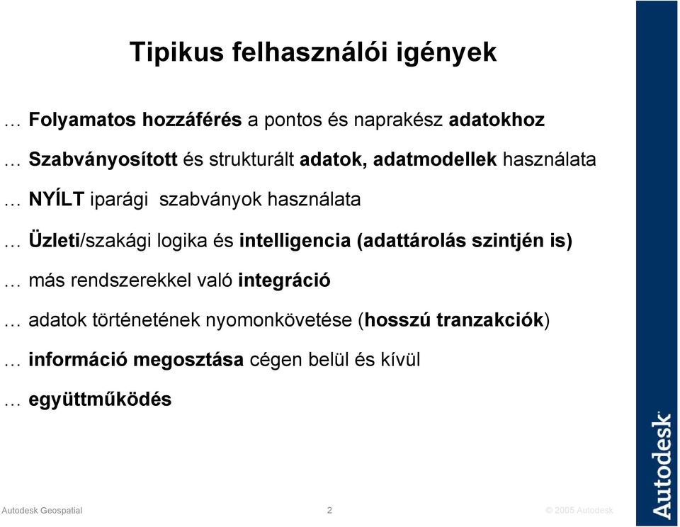 és intelligencia (adattárolás szintjén is) más rendszerekkel való integráció adatok történetének