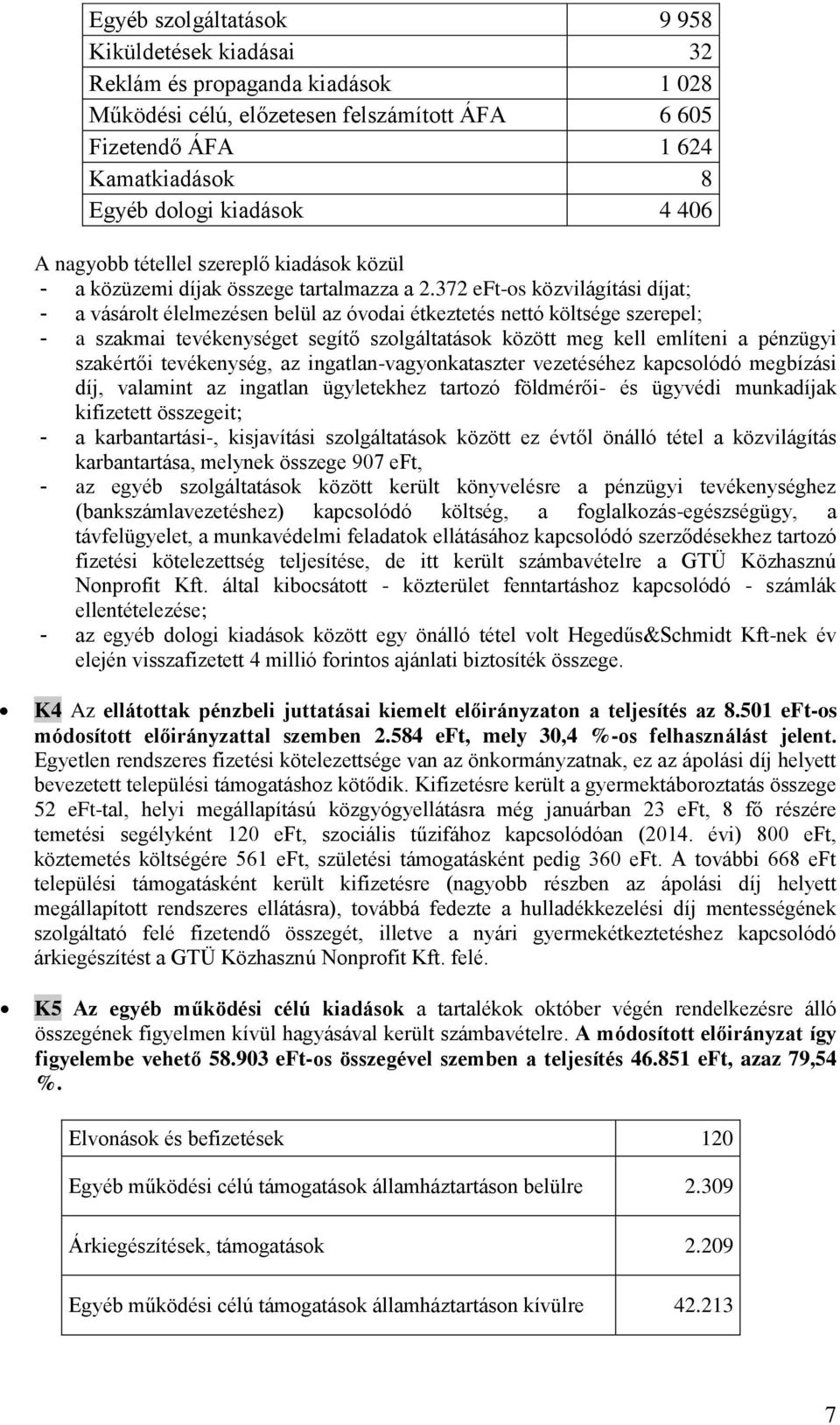 372 eft-os közvilágítási díjat; - a vásárolt élelmezésen belül az óvodai étkeztetés nettó költsége szerepel; - a szakmai tevékenységet segítő szolgáltatások között meg kell említeni a pénzügyi