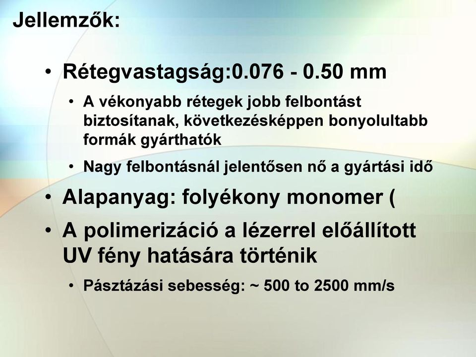 bonyolultabb formák gyárthatók Nagy felbontásnál jelentősen nő a gyártási idő