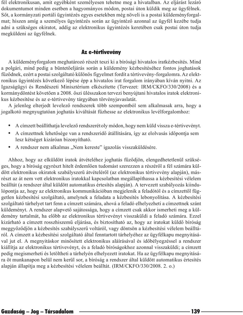 okiratot, addig az elektronikus ügyintézés keretében csak postai úton tudja megküldeni az ügyfélnek.