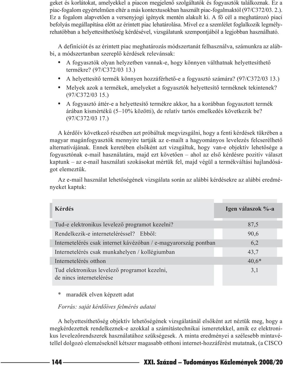 Mivel ez a szemlélet foglalkozik legmélyrehatóbban a helyettesíthetõség kérdésével, vizsgálatunk szempontjából a legjobban használható.