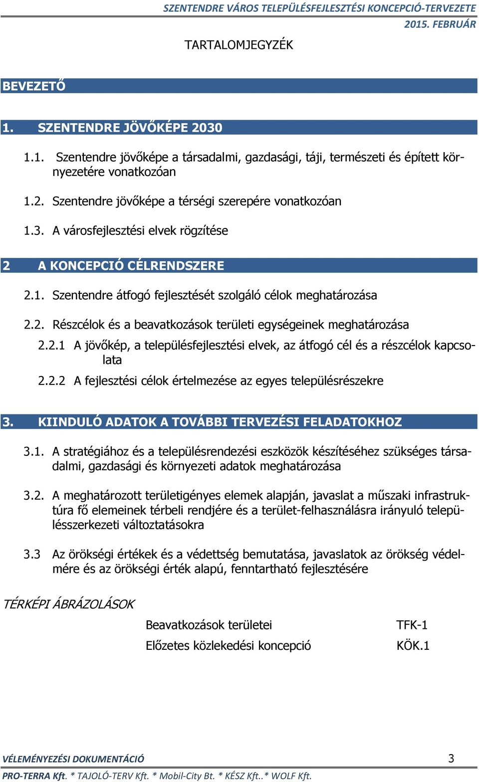 2.1 A jövőkép, a településfejlesztési elvek, az átfogó cél és a részcélok kapcsolata 2.2.2 A fejlesztési célok értelmezése az egyes településrészekre 3.