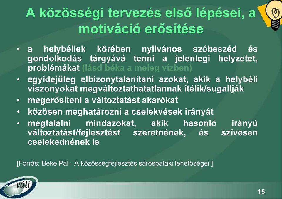 megváltoztathatatlannak ítélik/sugallják megerősíteni a változtatást akarókat közösen meghatározni a cselekvések irányát megtalálni