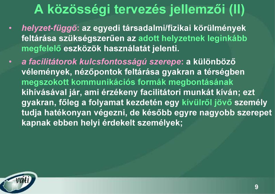 a facilitátorok kulcsfontosságú szerepe: a különböző vélemények, nézőpontok feltárása gyakran a térségben megszokott kommunikációs formák