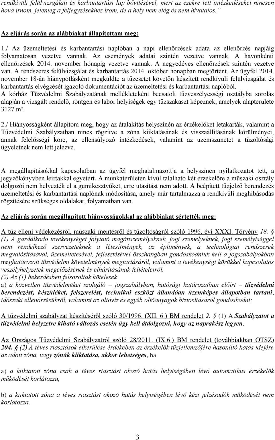 Az események adatai szintén vezetve vannak. A havonkénti ellenőrzések 2014. november hónapig vezetve vannak. A negyedéves ellenőrzések szintén vezetve van.