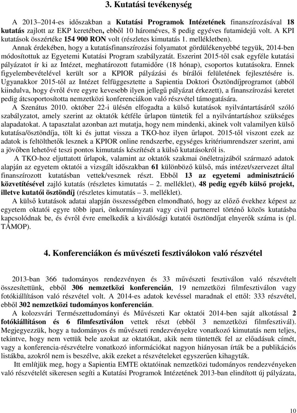 Annak érdekében, hogy a kutatásfinanszírozási folyamatot gördülékenyebbé tegyük, 2014-ben módosítottuk az Egyetemi Kutatási Program szabályzatát.