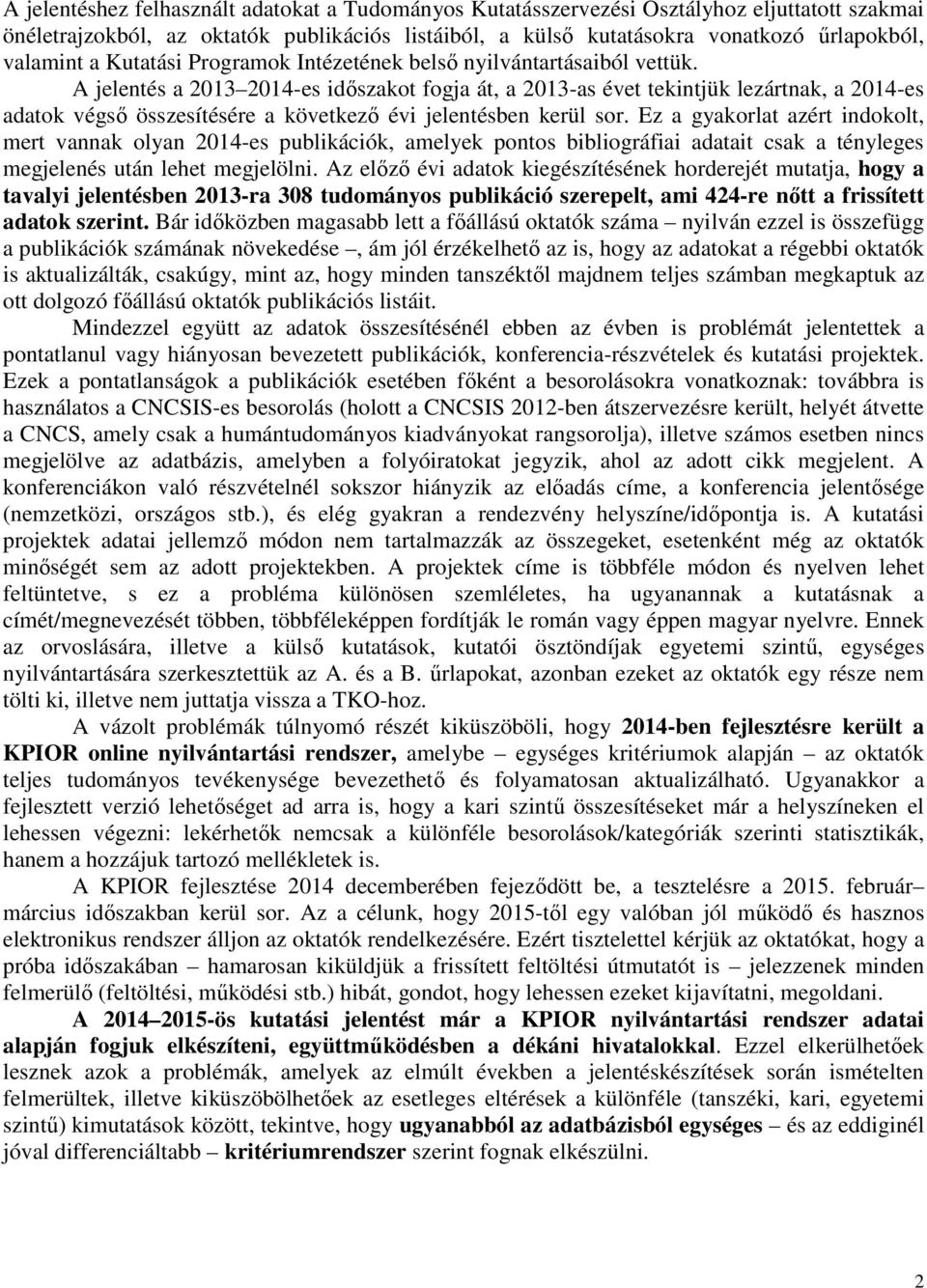 A jelentés a 2013 2014-es idıszakot fogja át, a 2013-as évet tekintjük lezártnak, a 2014-es adatok végsı összesítésére a következı évi jelentésben kerül sor.