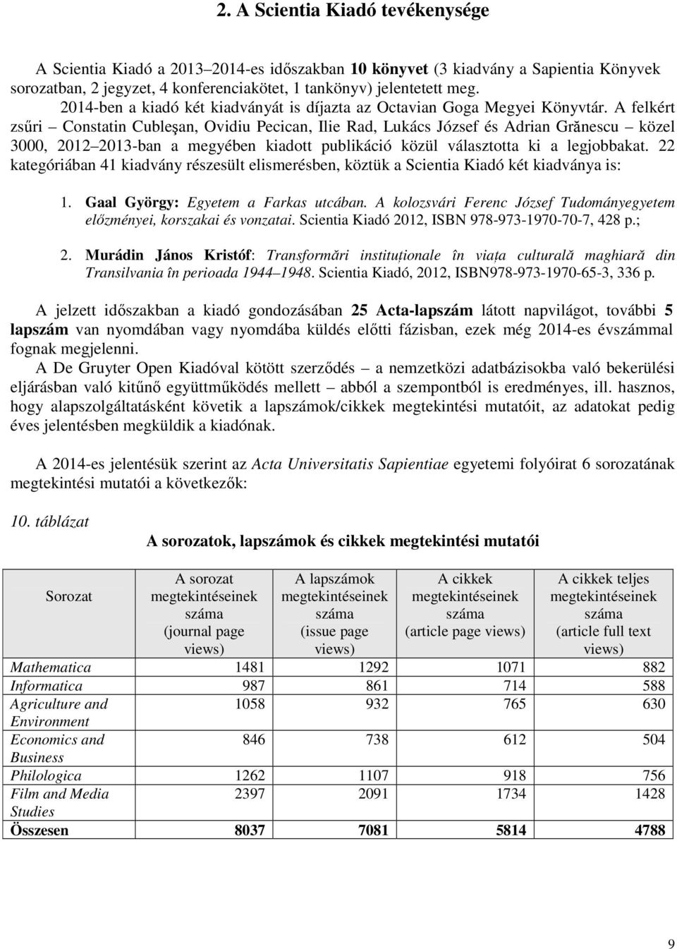 A felkért zsőri Constatin Cubleşan, Ovidiu Pecican, Ilie Rad, Lukács József és Adrian Grănescu közel 3000, 2012 2013-ban a megyében kiadott publikáció közül választotta ki a legjobbakat.