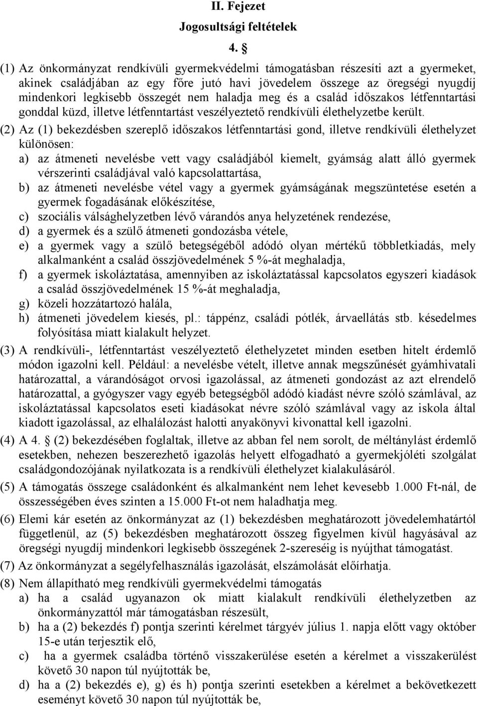 haladja meg és a család időszakos létfenntartási gonddal küzd, illetve létfenntartást veszélyeztető rendkívüli élethelyzetbe került.