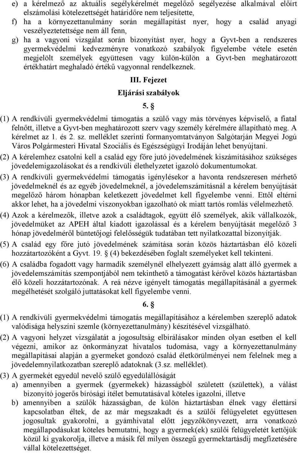 megjelölt személyek együttesen vagy külön-külön a Gyvt-ben meghatározott értékhatárt meghaladó értékű vagyonnal rendelkeznek. III. Fejezet Eljárási szabályok 5.