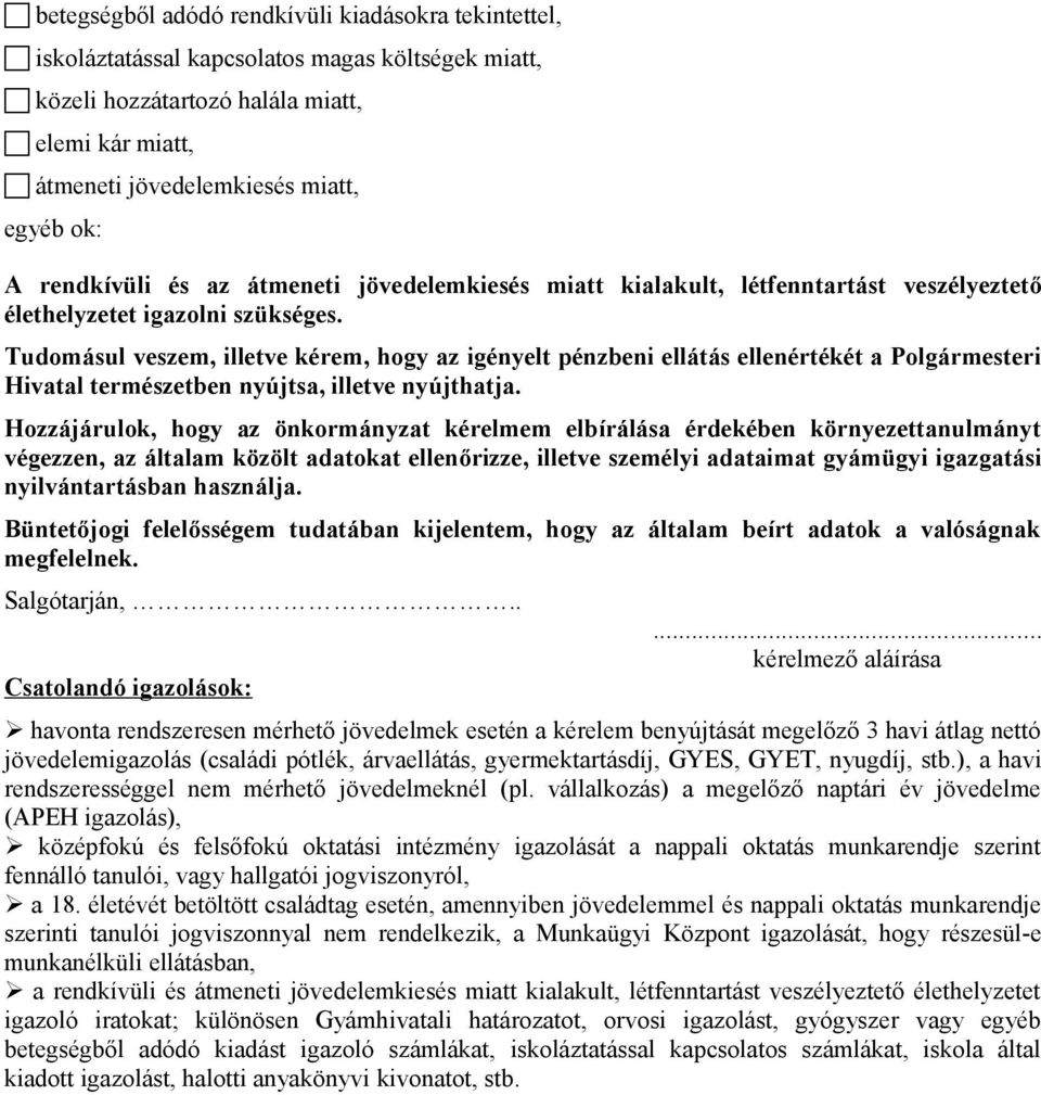 Tudomásul veszem, illetve kérem, hogy az igényelt pénzbeni ellátás ellenértékét a Polgármesteri Hivatal természetben nyújtsa, illetve nyújthatja.