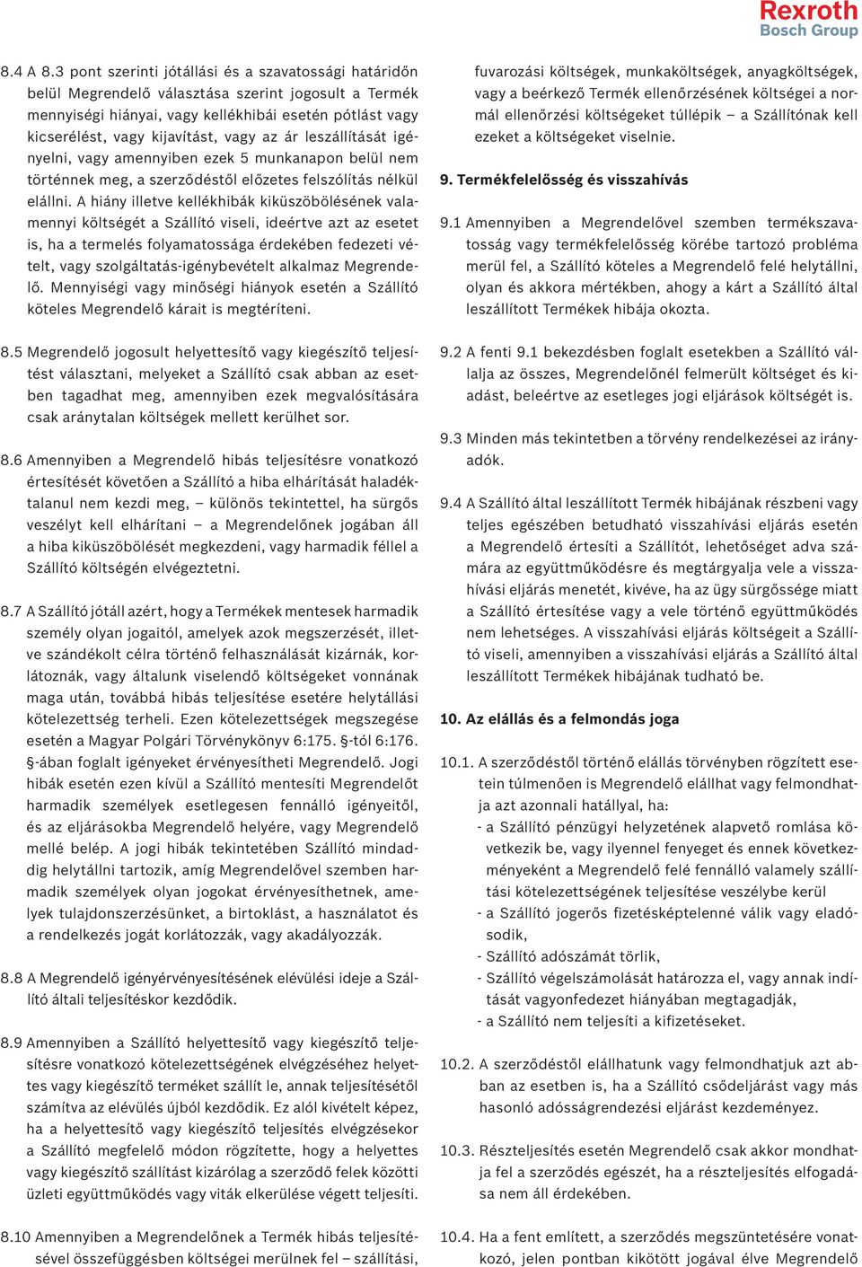 az ár leszállítását igényelni, vagy amennyiben ezek 5 munkanapon belül nem történnek meg, a szerződéstől előzetes felszólítás nélkül elállni.