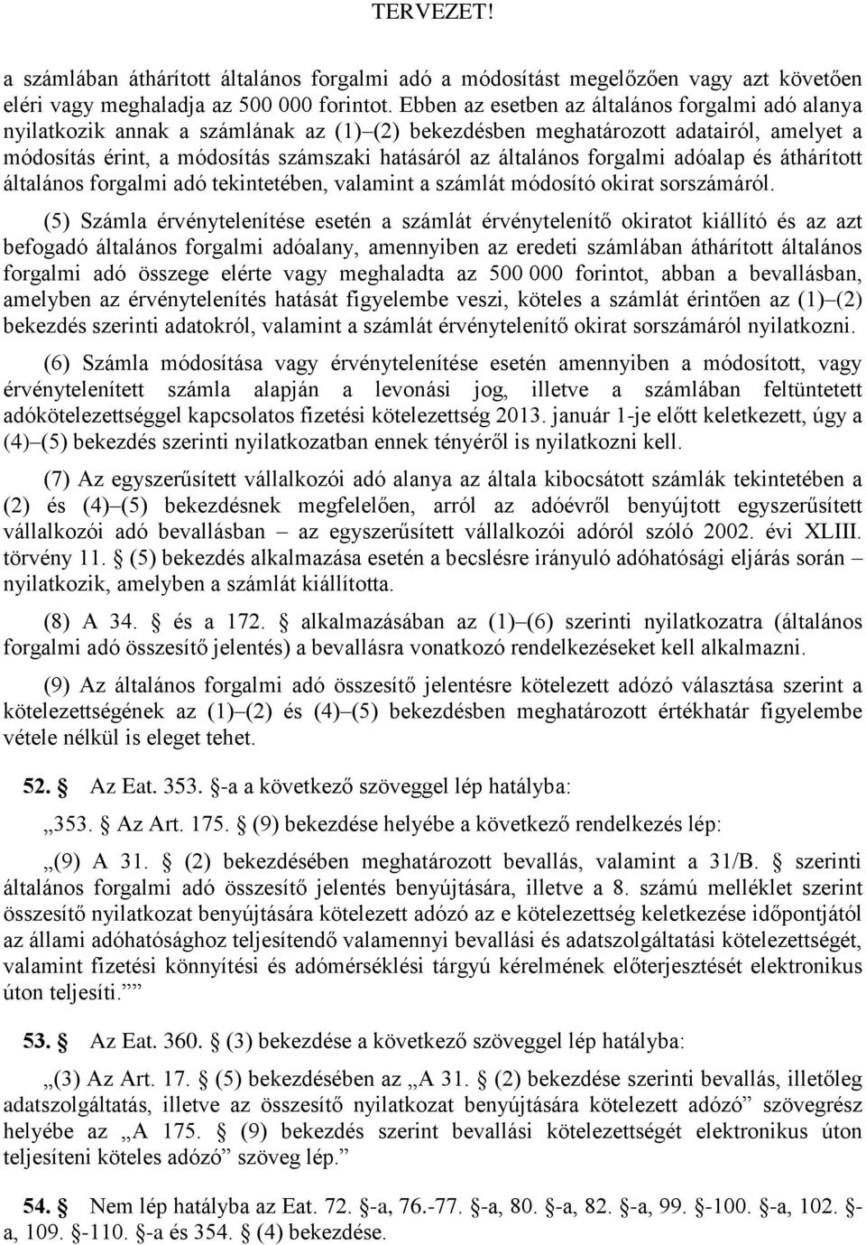 forgalmi adóalap és áthárított általános forgalmi adó tekintetében, valamint a számlát módosító okirat sorszámáról.