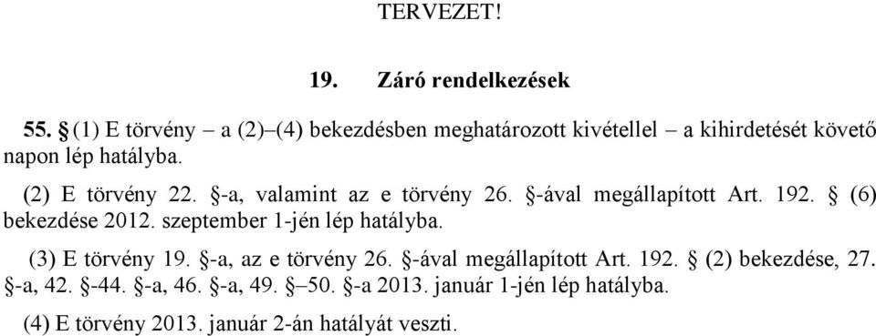 (2) E törvény 22. -a, valamint az e törvény 26. -ával megállapított Art. 192. (6) bekezdése 2012.