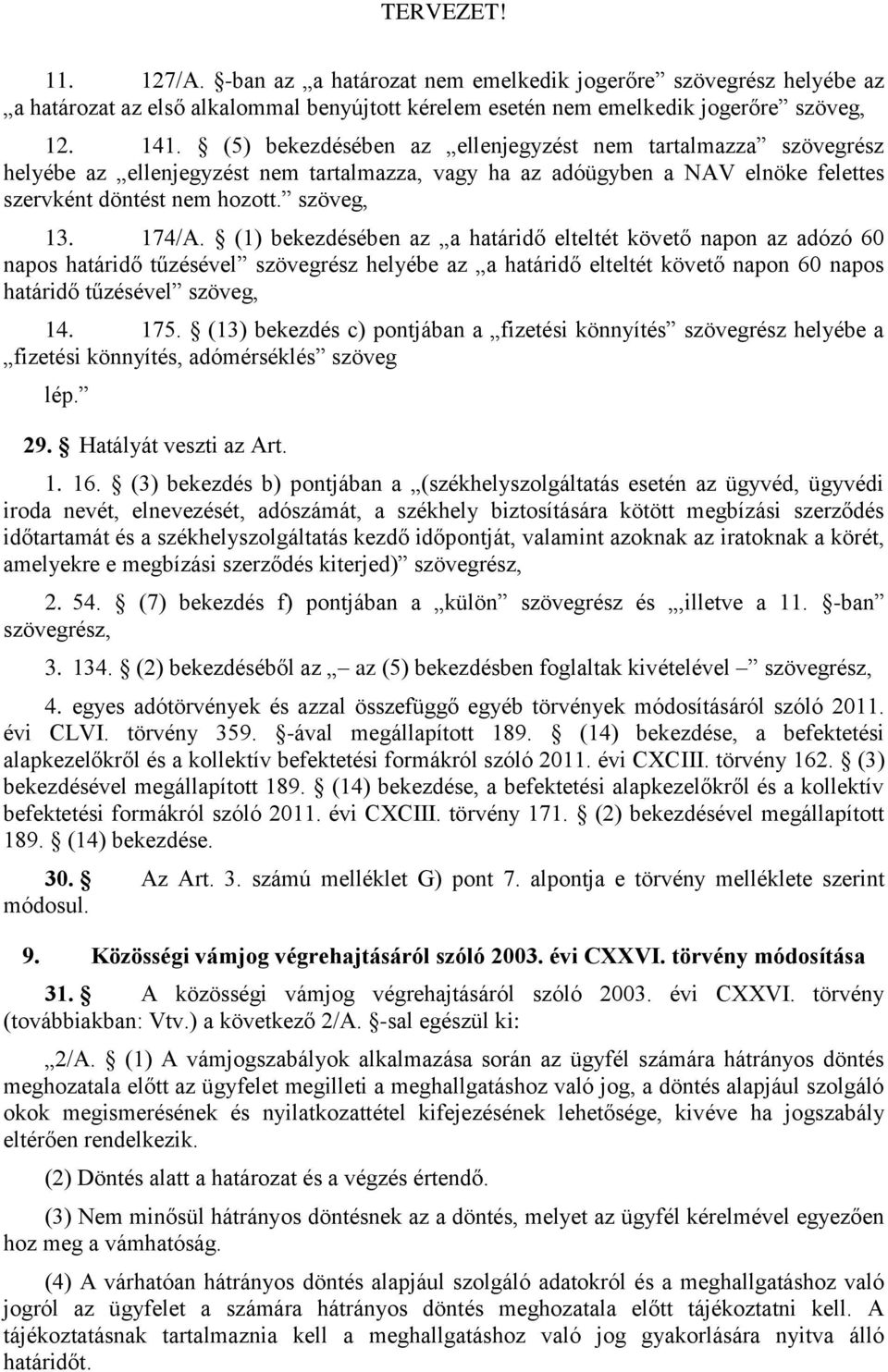 (1) bekezdésében az a határidő elteltét követő napon az adózó 60 napos határidő tűzésével szövegrész helyébe az a határidő elteltét követő napon 60 napos határidő tűzésével szöveg, 14. 175.