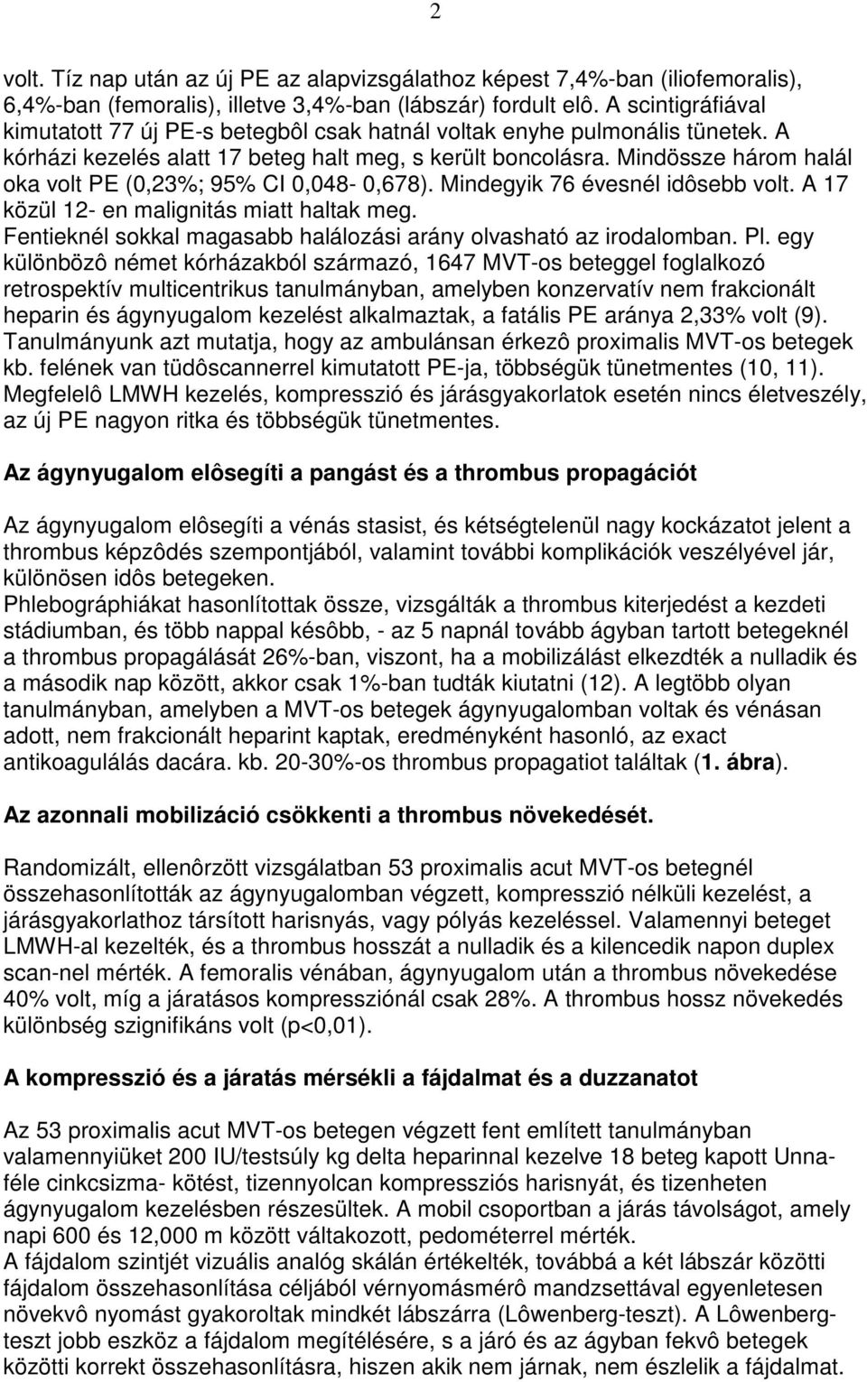 Mindössze három halál oka volt PE (0,23%; 95% CI 0,048-0,678). Mindegyik 76 évesnél idôsebb volt. A 17 közül 12- en malignitás miatt haltak meg.